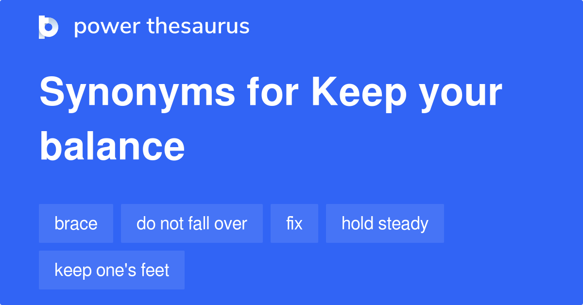 Keep Your Balance synonyms 101 Words and Phrases for Keep Your Balance