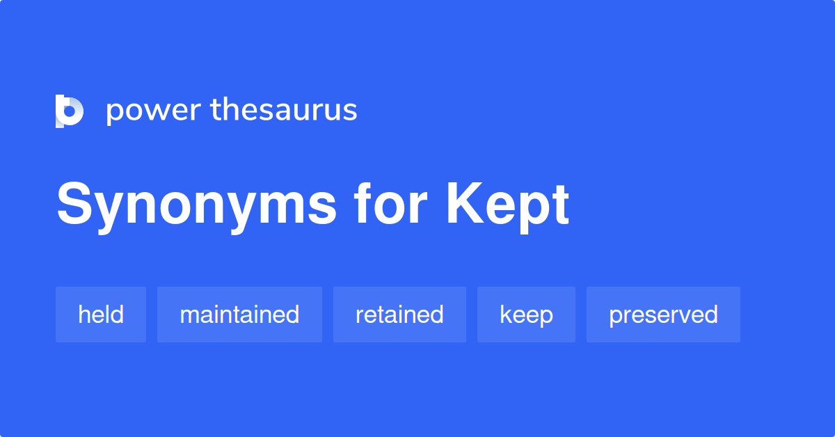 Kept Synonyms 494 Words And Phrases For Kept