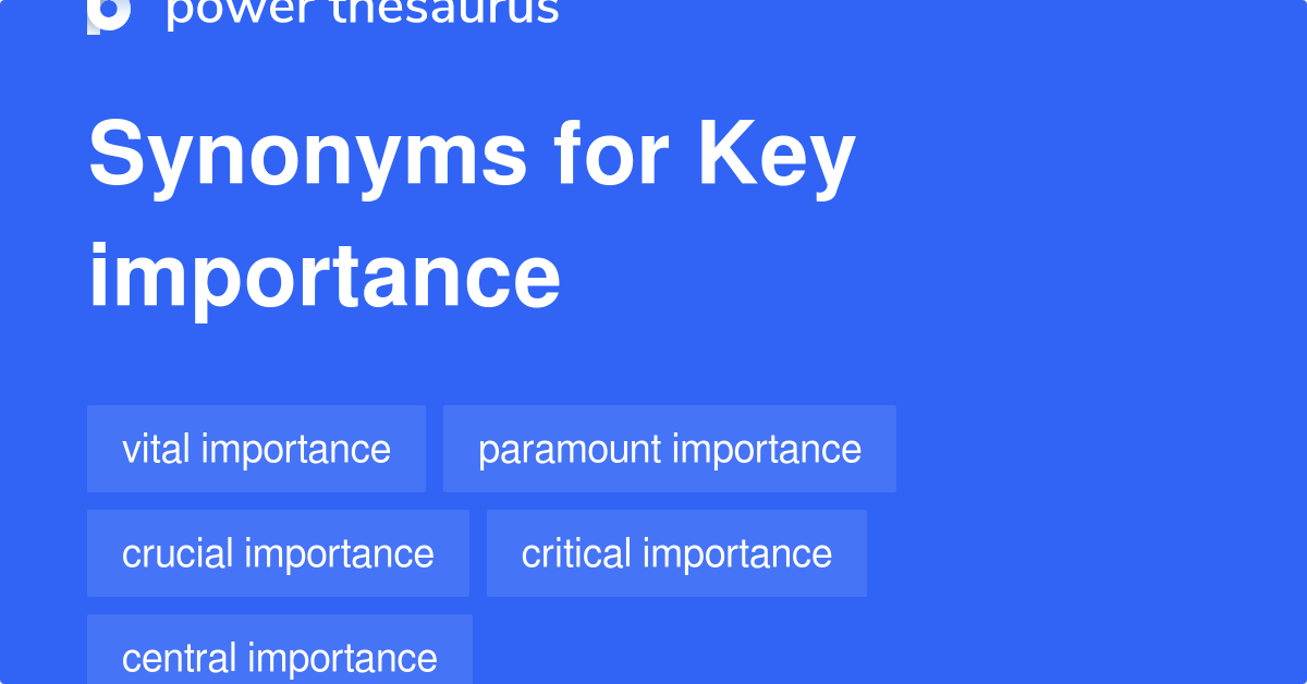 Key Importance synonyms 327 Words and Phrases for Key Importance