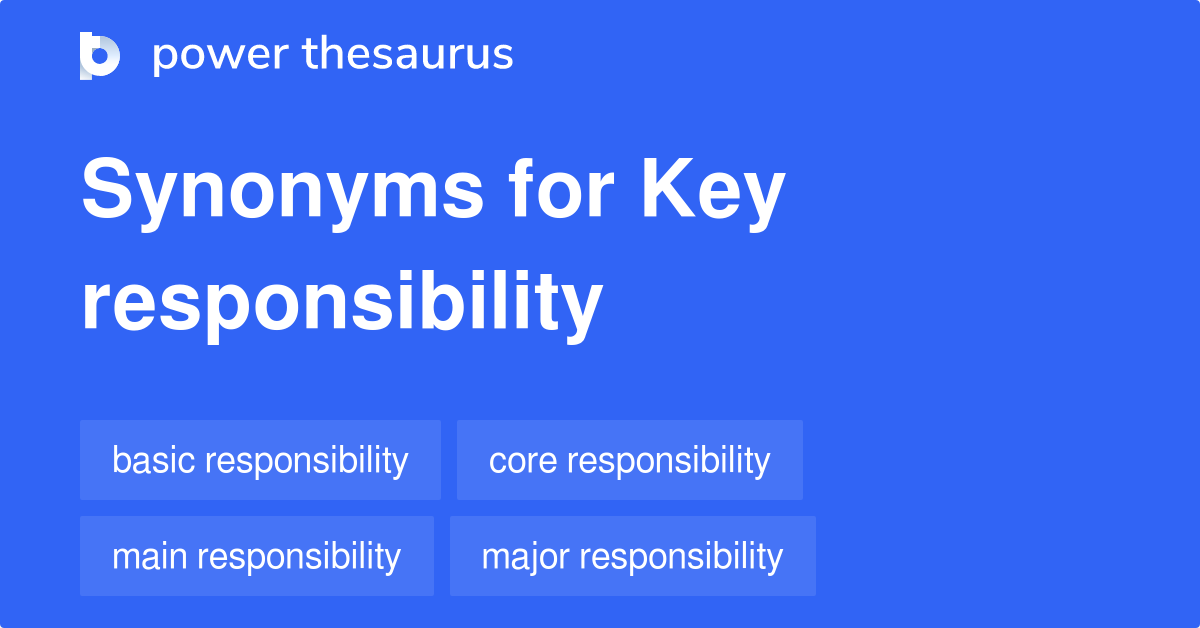 Key Responsibility synonyms 201 Words and Phrases for Key Responsibility