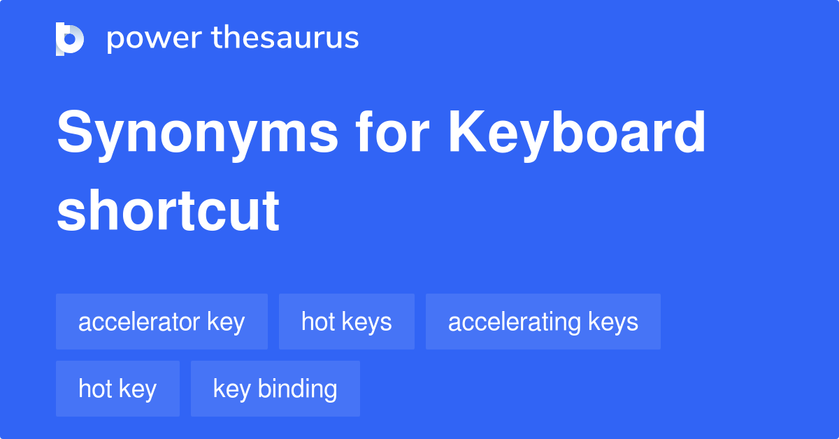 Keyboard Shortcut synonyms 44 Words and Phrases for Keyboard Shortcut