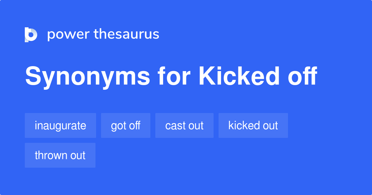 Kicked Off synonyms - 114 Words and Phrases for Kicked Off