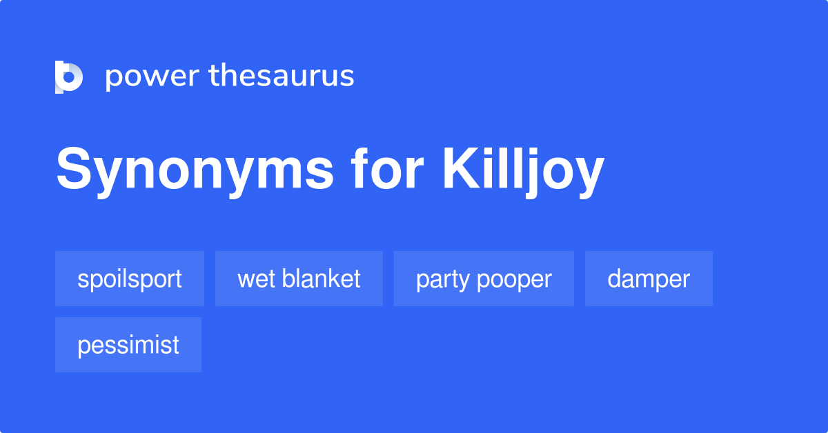 Killjoy synonyms 428 Words and Phrases for Killjoy