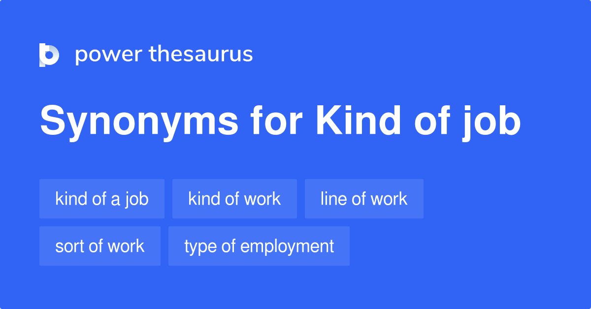 Kind Of Job synonyms 41 Words and Phrases for Kind Of Job