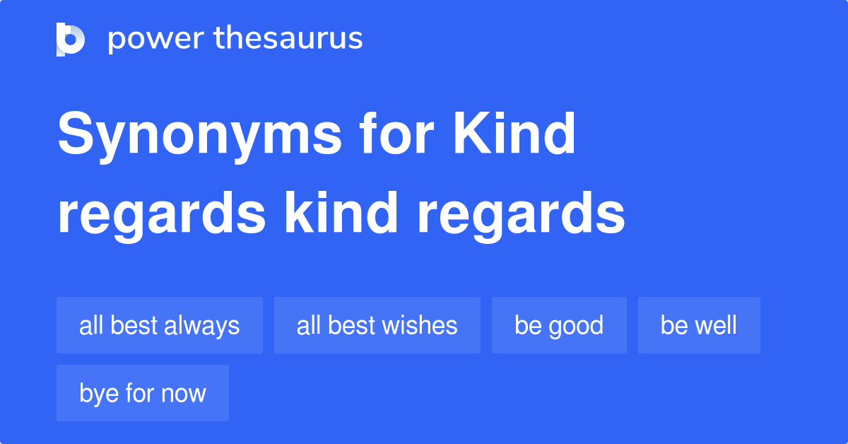 Kind Regards Kind Regards synonyms 42 Words and Phrases for Kind