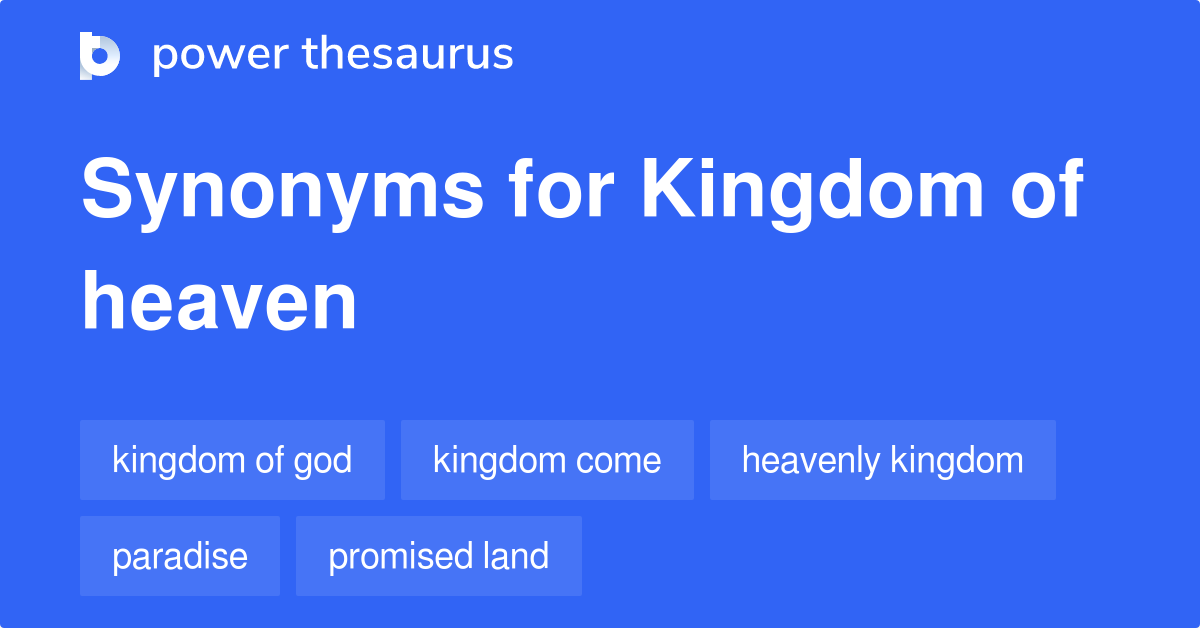 Kingdom Of Heaven synonyms 79 Words and Phrases for Kingdom Of Heaven