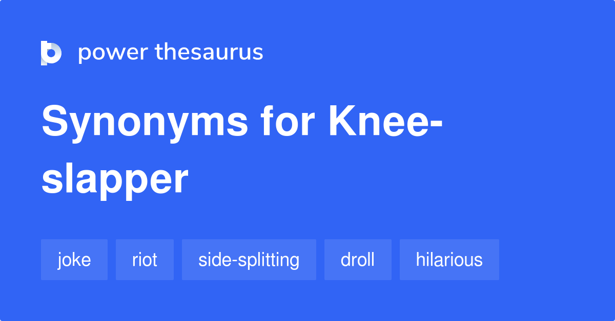 Kneeslapper synonyms 170 Words and Phrases for Kneeslapper