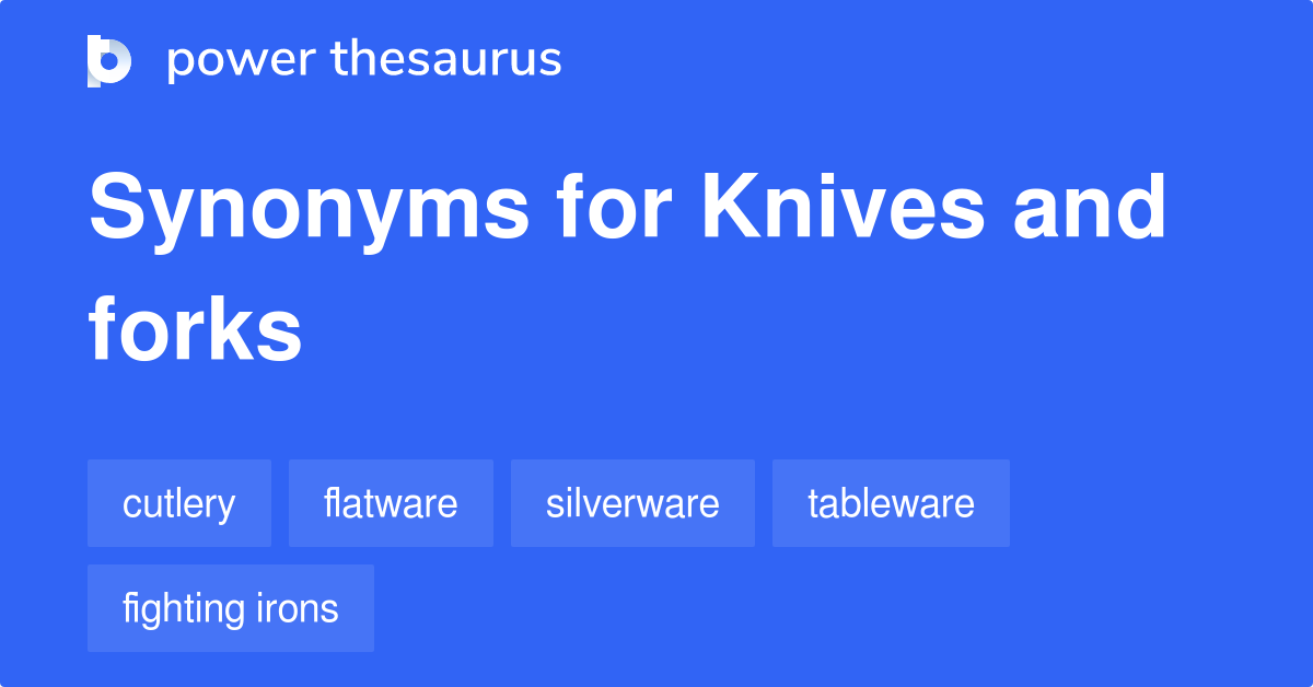 Knives And Forks synonyms 27 Words and Phrases for Knives And Forks