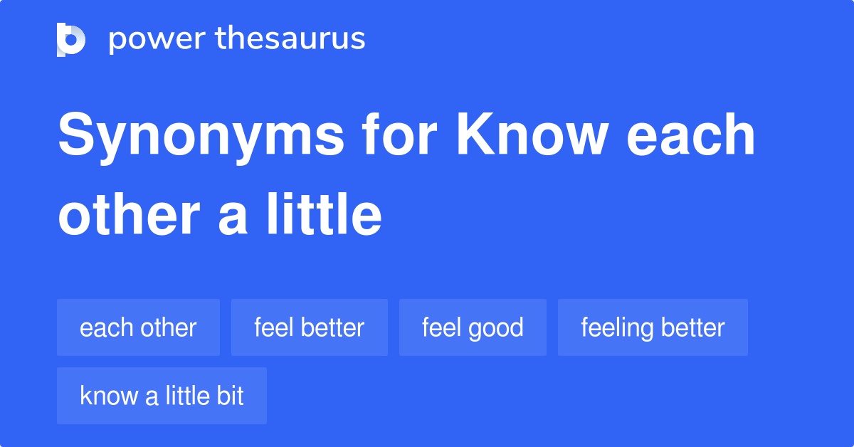 Know Each Other A Little synonyms 69 Words and Phrases for Know Each
