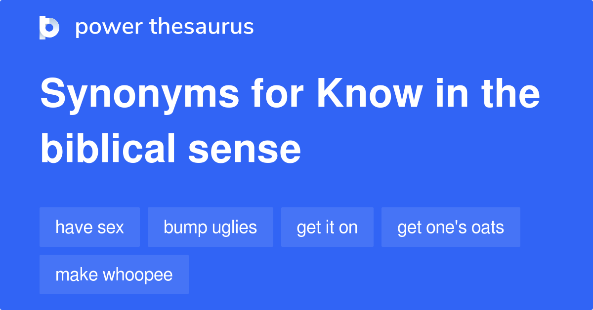 Know In The Biblical Sense synonyms 98 Words and Phrases for Know In