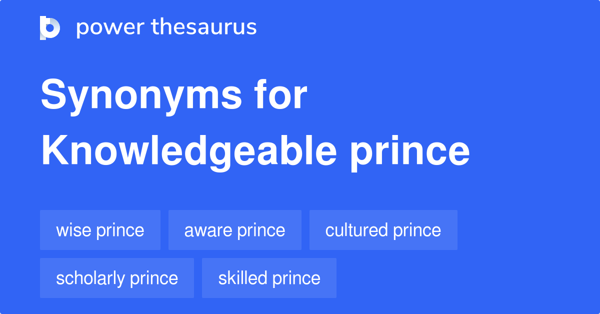 Knowledgeable Prince synonyms 8 Words and Phrases for Knowledgeable