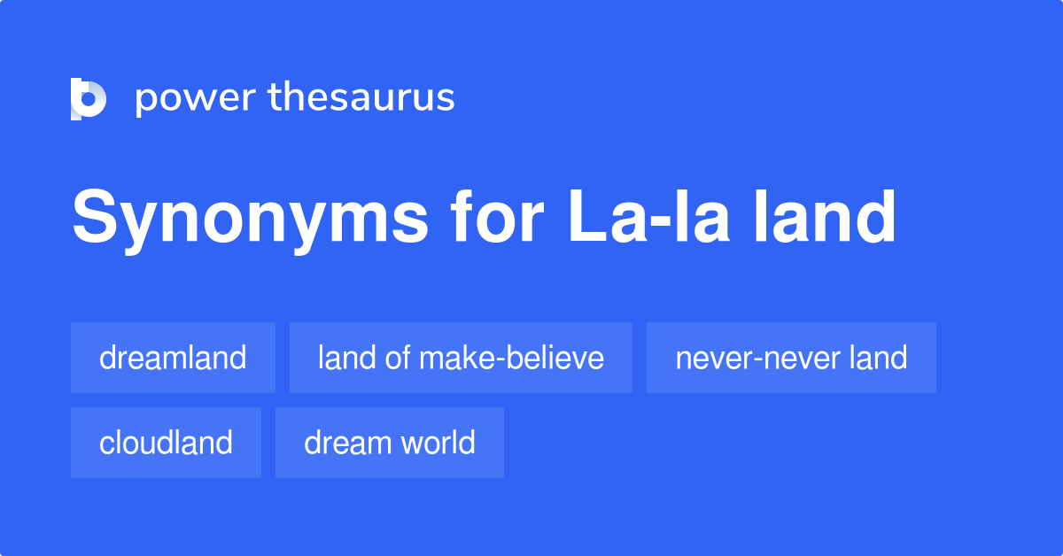 Lala Land synonyms 58 Words and Phrases for Lala Land