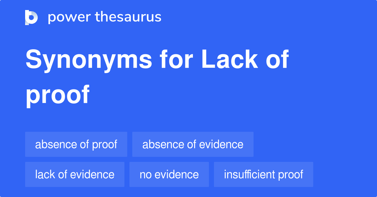 Lack Of Proof synonyms 50 Words and Phrases for Lack Of