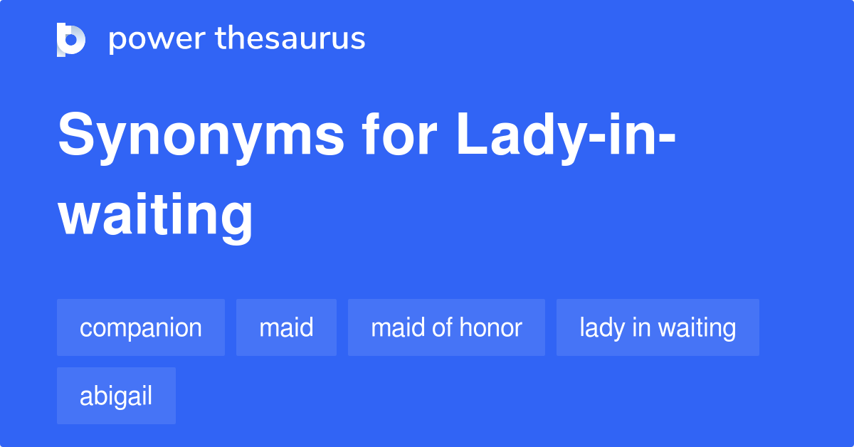Ladyinwaiting synonyms 307 Words and Phrases for Ladyinwaiting