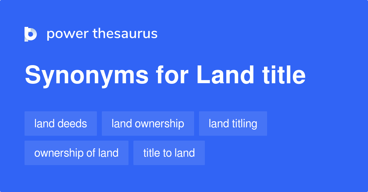 Land Title synonyms 110 Words and Phrases for Land Title