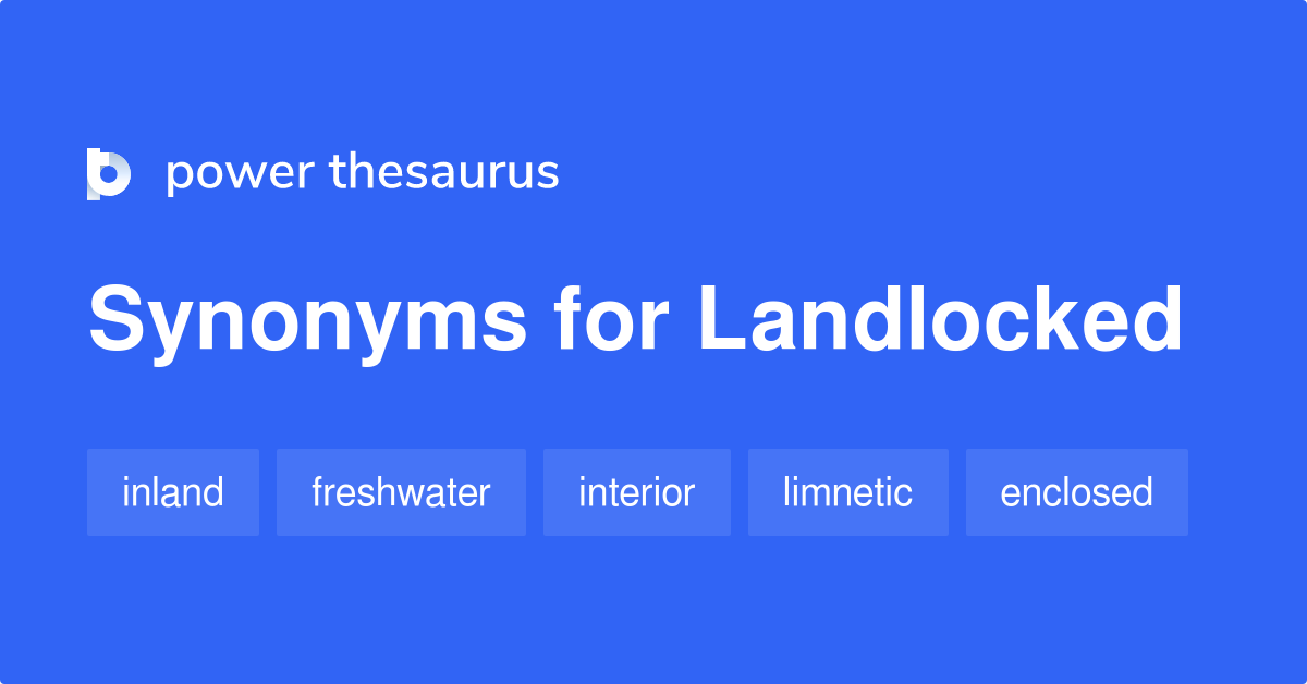 Landlocked synonyms 471 Words and Phrases for Landlocked