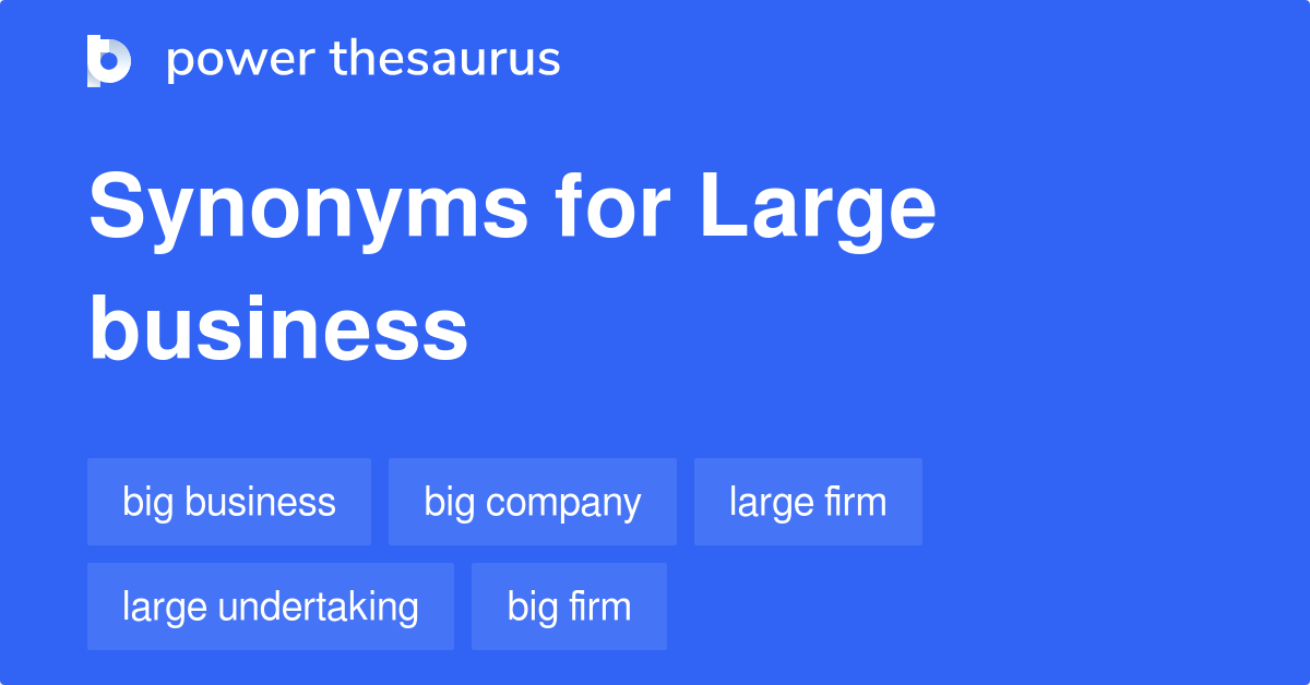 Large Business synonyms 88 Words and Phrases for Large Business