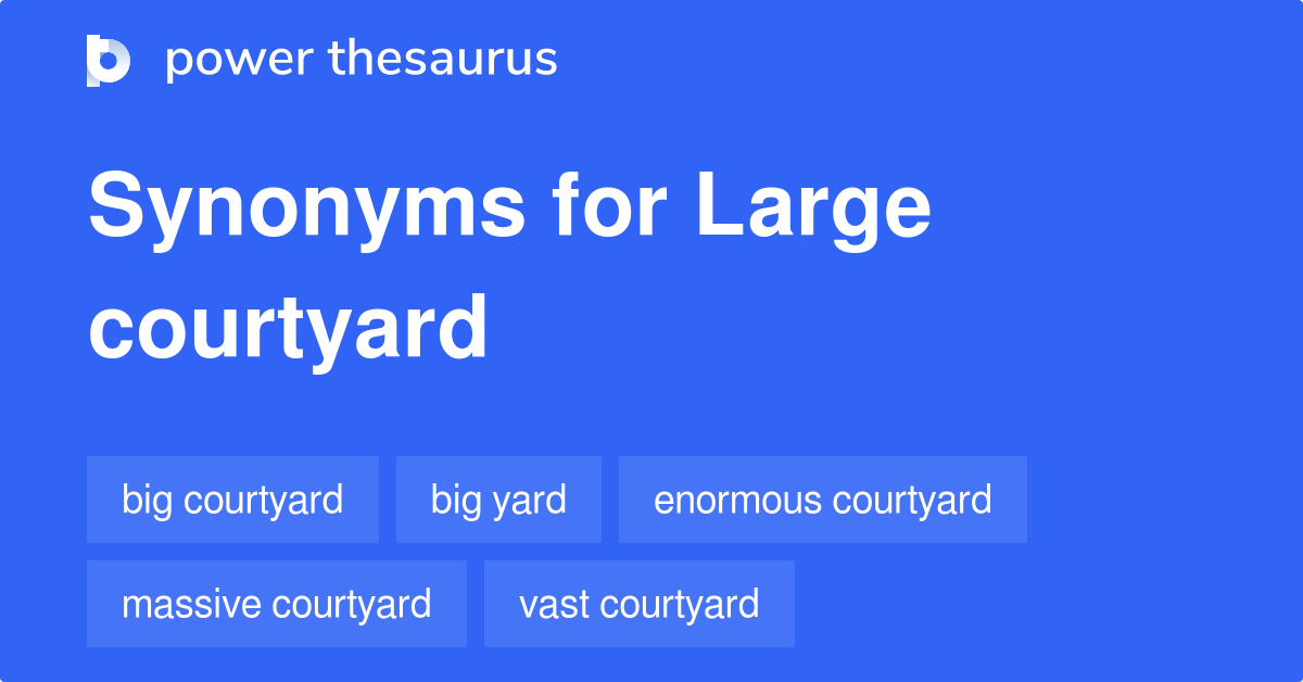 Large Courtyard synonyms 11 Words and Phrases for Large Courtyard