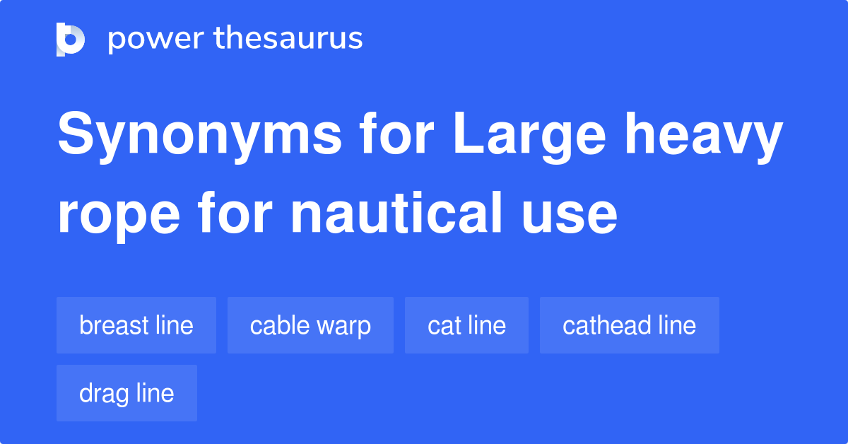 Large Heavy Rope For Nautical Use synonyms 28 Words and Phrases for