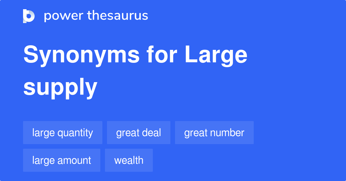 Large Supply synonyms 143 Words and Phrases for Large Supply