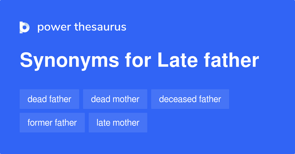 Late Father synonyms 161 Words and Phrases for Late Father