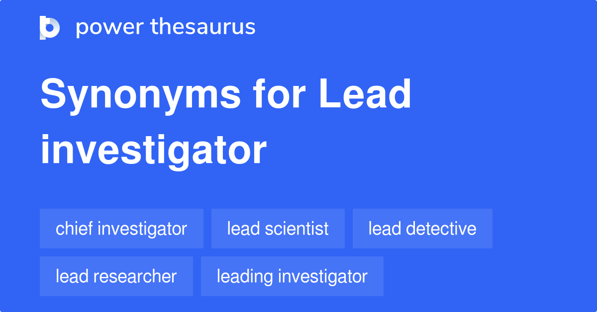 Lead Investigator synonyms 116 Words and Phrases for Lead Investigator
