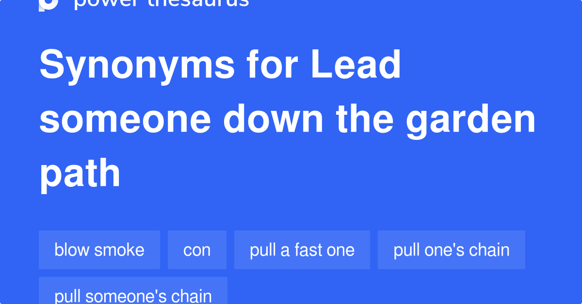 Lead Someone Down The Garden Path synonyms 39 Words and Phrases for