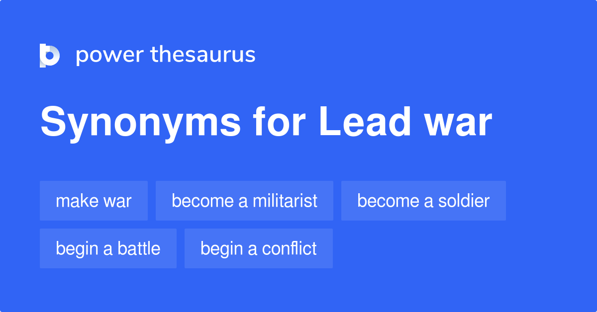 Lead War synonyms 68 Words and Phrases for Lead War