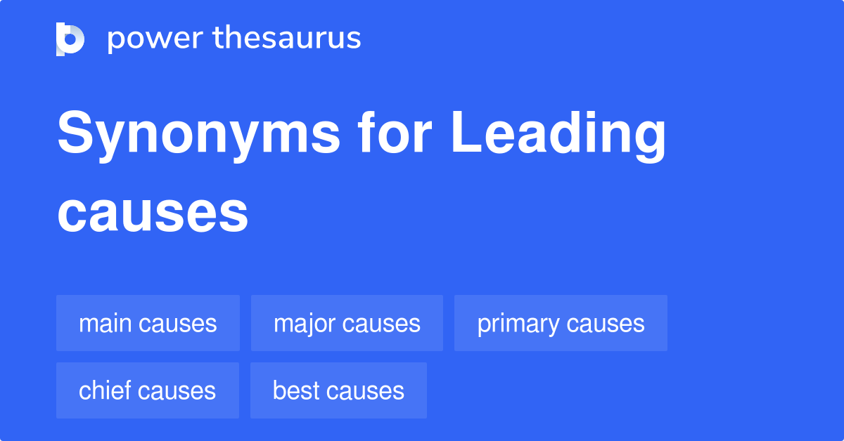 Leading Causes synonyms 95 Words and Phrases for Leading Causes