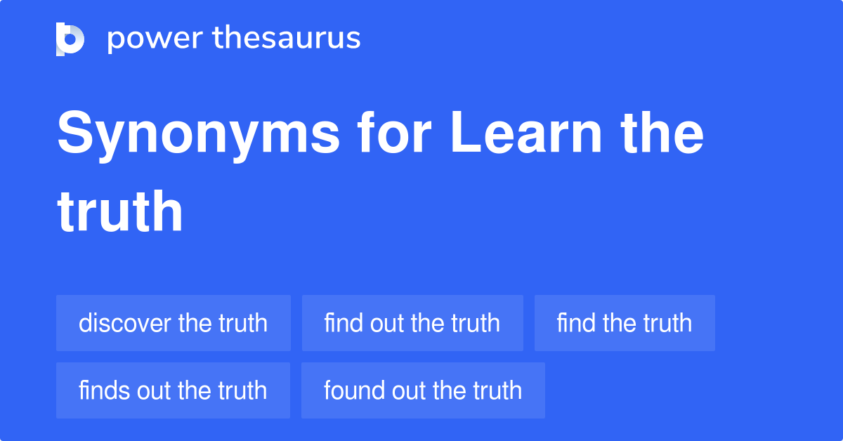 Learn The Truth synonyms 87 Words and Phrases for Learn The Truth