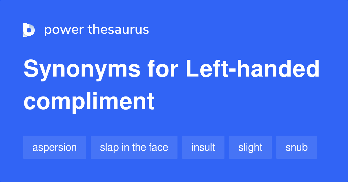 Lefthanded Compliment synonyms 35 Words and Phrases for Lefthanded Compliment