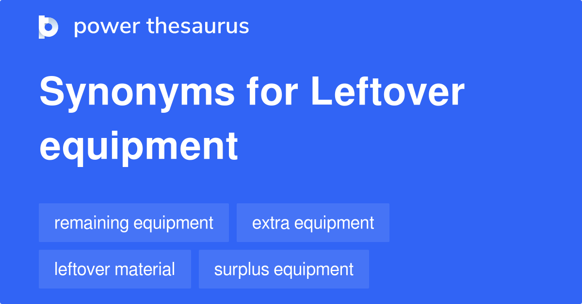 Leftover Equipment synonyms 14 Words and Phrases for Leftover Equipment