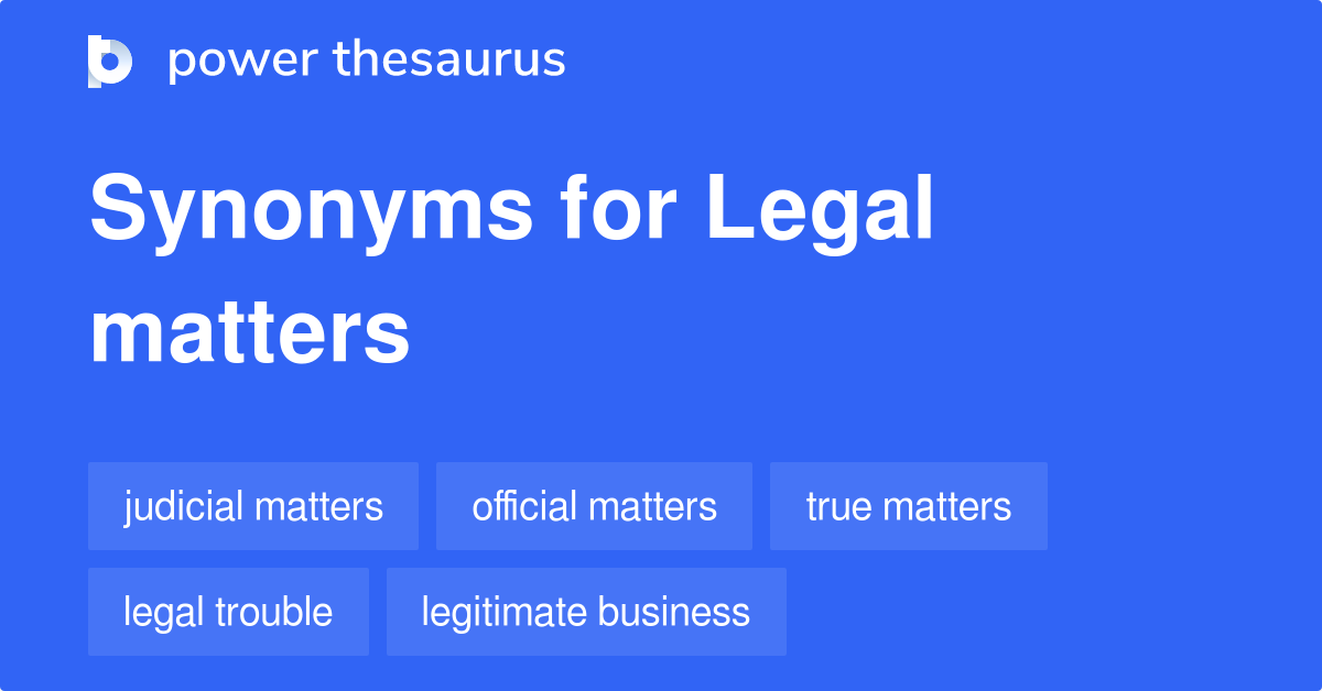 Legal Matters synonyms 92 Words and Phrases for Legal Matters