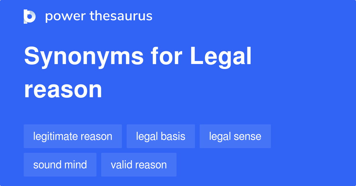Legal Reason synonyms 38 Words and Phrases for Legal Reason