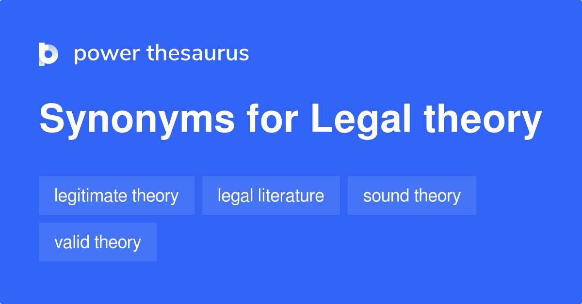 Legal Theory synonyms 135 Words and Phrases for Legal Theory