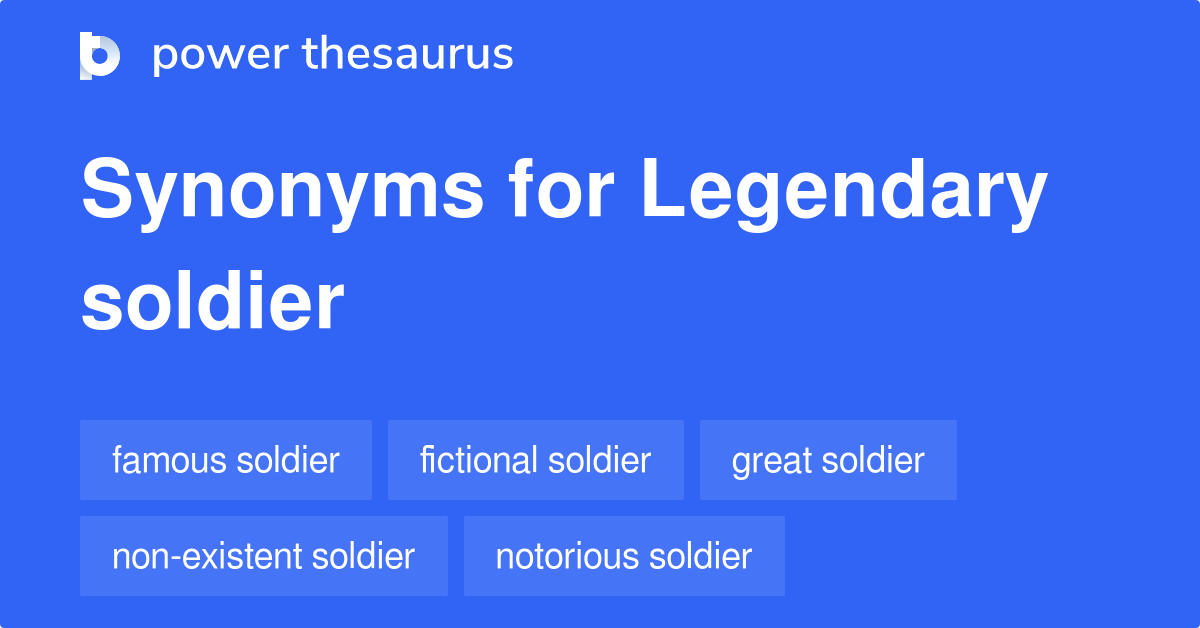 Legendary Soldier synonyms 41 Words and Phrases for Legendary Soldier
