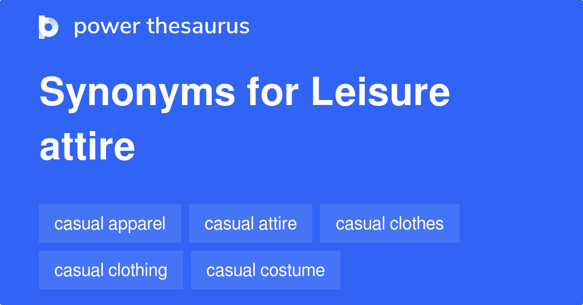 Leisure Attire synonyms 68 Words and Phrases for Leisure Attire