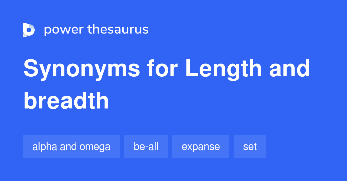 Length And Breadth synonyms 38 Words and Phrases for Length And Breadth