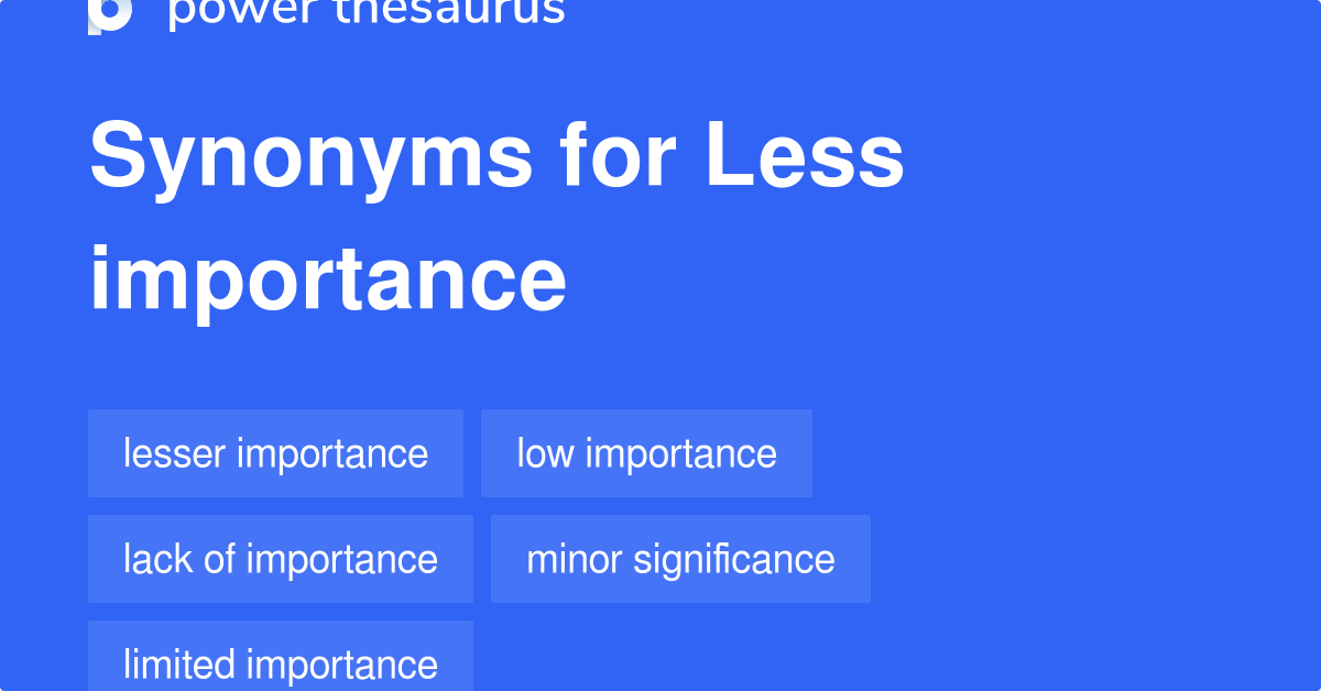 Less Importance synonyms 66 Words and Phrases for Less Importance