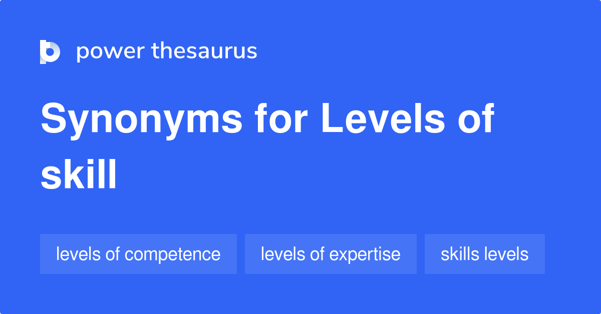 Levels Of Skill synonyms 32 Words and Phrases for Levels Of Skill