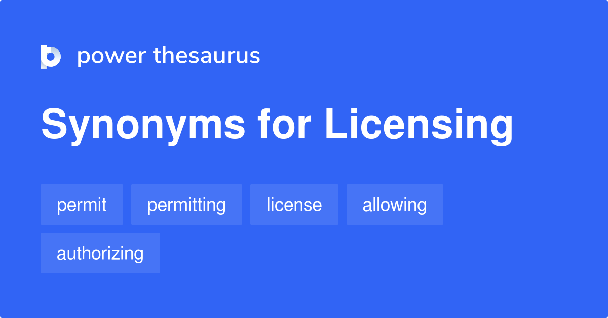 Licensing synonyms 387 Words and Phrases for Licensing