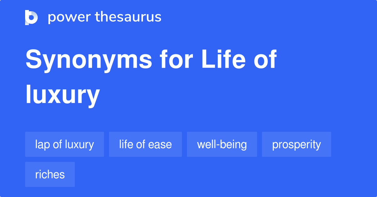 Life Of Luxury synonyms 283 Words and Phrases for Life Of Luxury