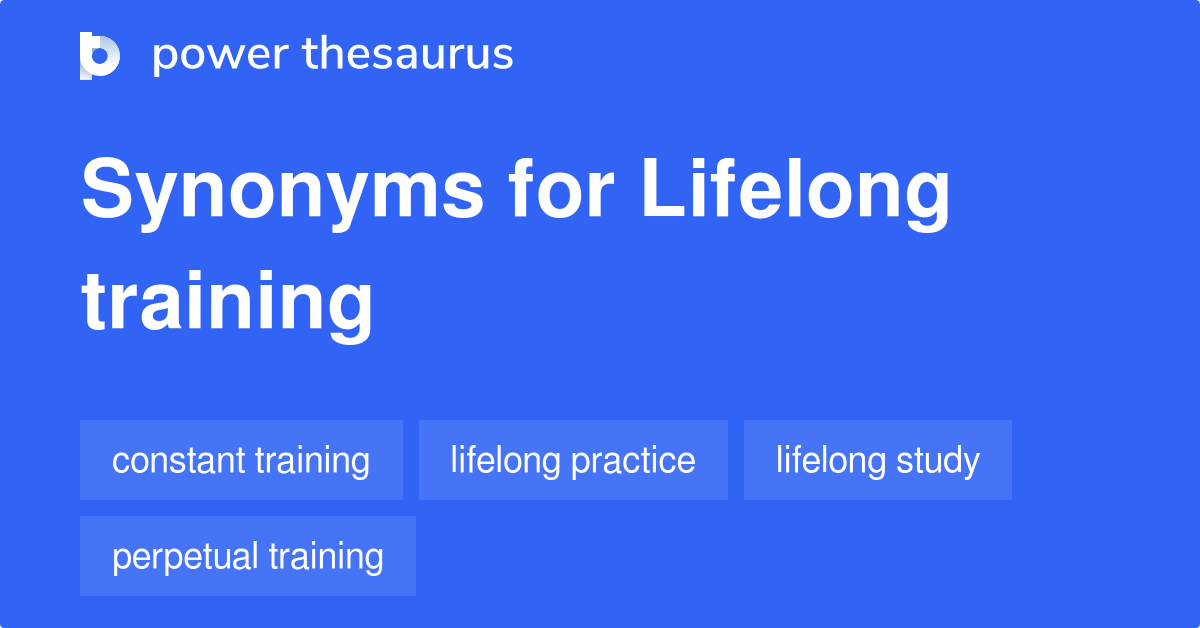 Lifelong Training synonyms 31 Words and Phrases for Lifelong Training