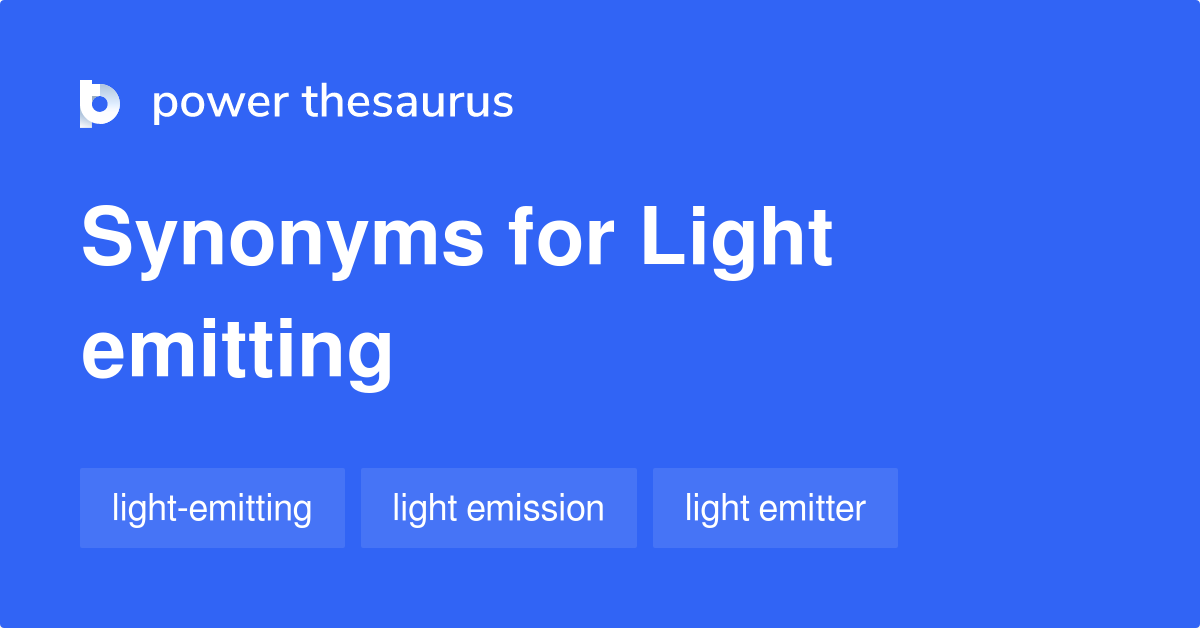 Light Emitting synonyms - 27 Words and Phrases for Light Emitting