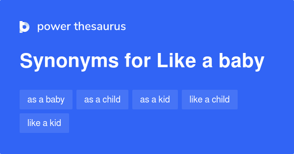 LIKE A BABY Synonyms: 92 Similar Words & Phrases