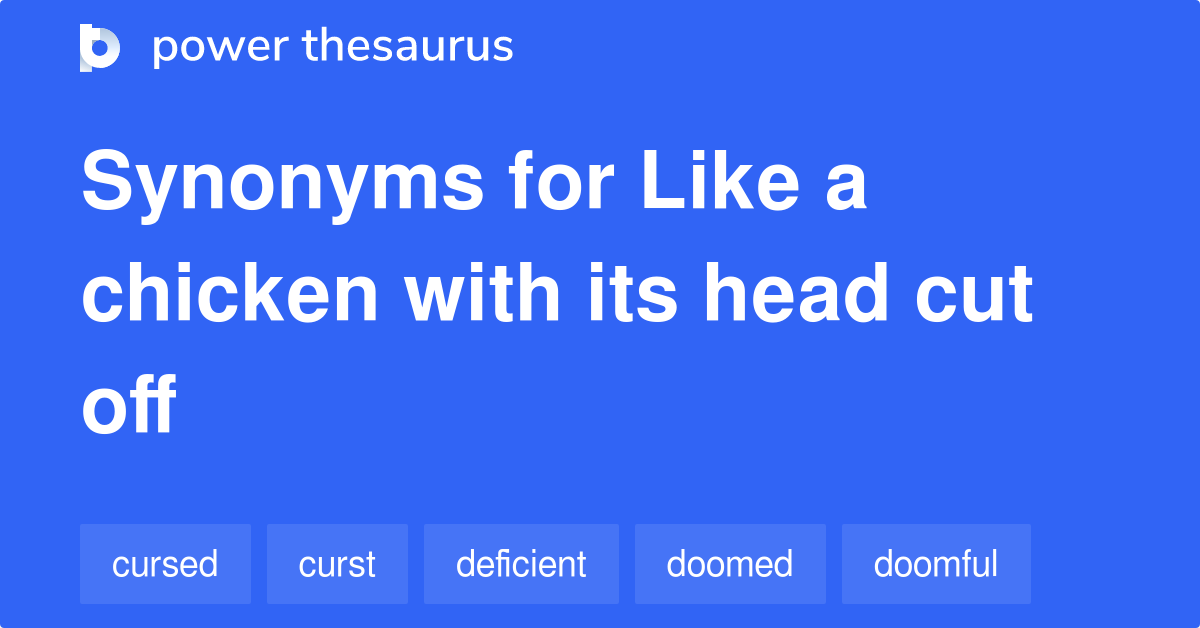 Like A Chicken With Its Head Cut Off synonyms 227 Words and Phrases