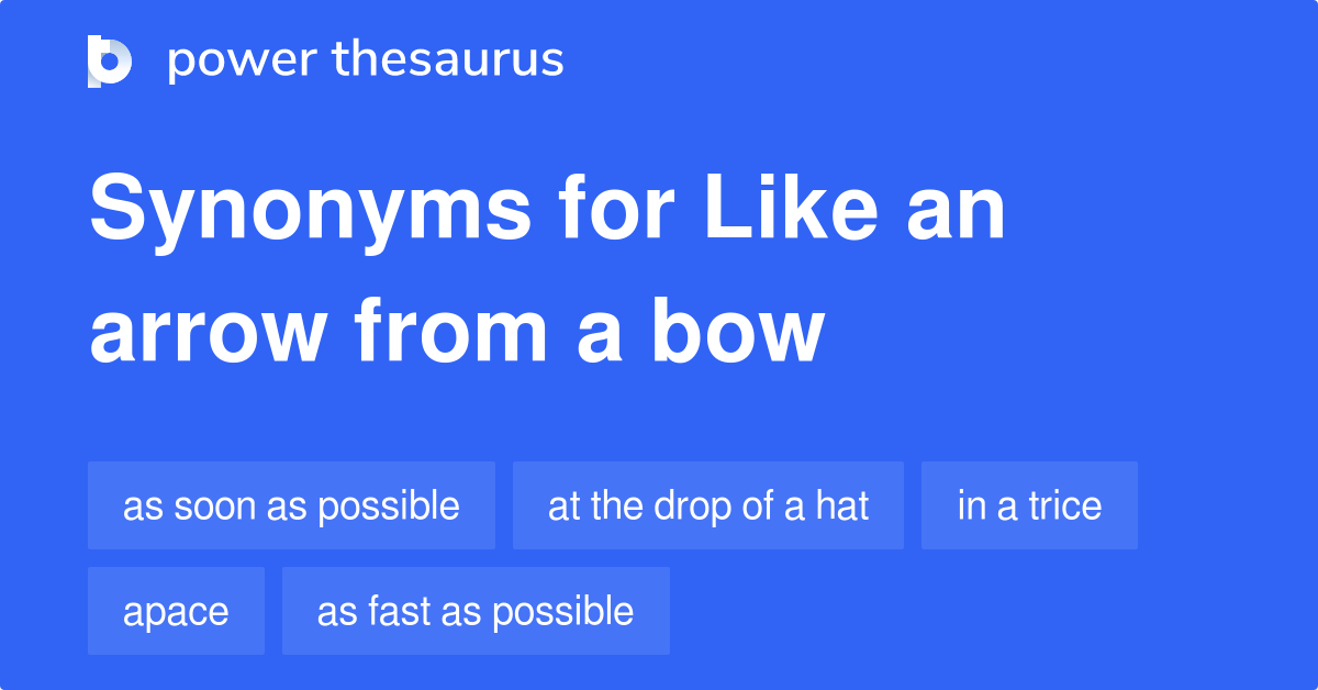 Like An Arrow From A Bow synonyms 393 Words and Phrases for Like An