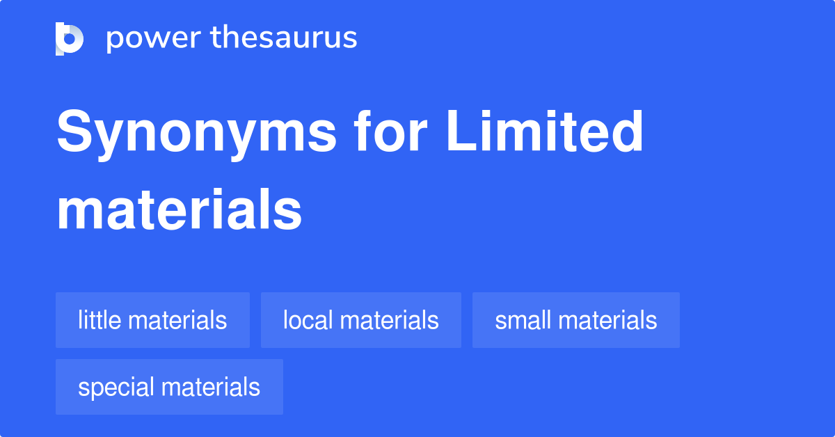 Limited Materials synonyms 6 Words and Phrases for Limited Materials