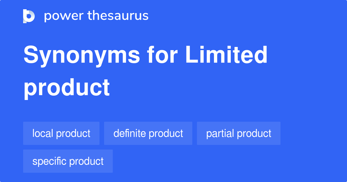 Limited Product synonyms 15 Words and Phrases for Limited Product