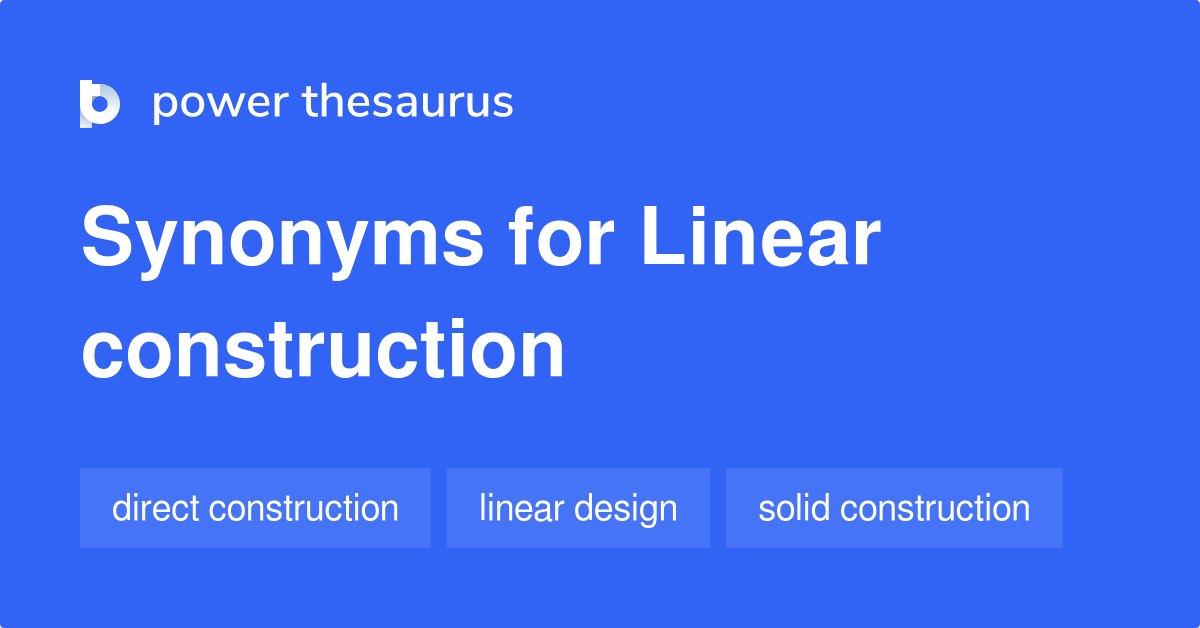 Linear Construction synonyms 4 Words and Phrases for Linear Construction